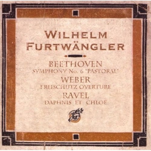 Вильгельм Фуртвенглер - Бетховен Симфония №6; Вебер. Увертюра "Вольный стрелок"; Равель. "Дафнис и Хлоя", сюита №2