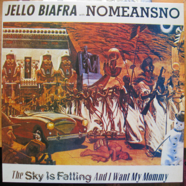 JELLO BIAFRA WITH NOMEANSNO. The Sky Is Falling And I Want My Mommy