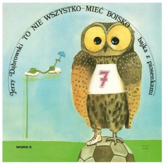 Jerzy Dąbrowski ‎– To Nie Wszystko - Mieć Boisko, Bajka Z Piosenkami [по заказу польской фирмы TONPRESS]