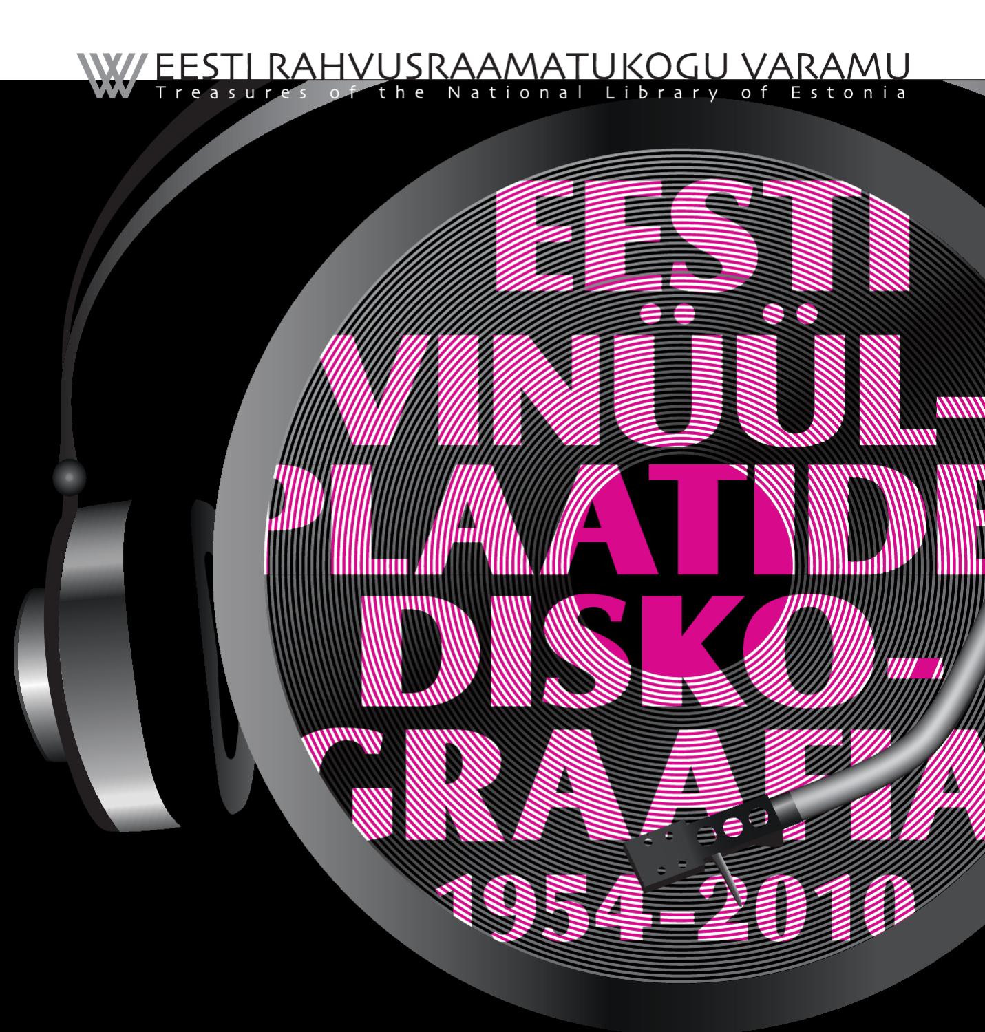 EESTI VINÜÜLPLAATIDE DISKOGRAAFIA 1954-2010 (на эстонском яз.). [ДИСКОГРАФИЯ ЭСТОНСКИХ ВИНИЛОВЫХ ПЛАСТИНОК. 1954-2010. Диски со скоростью вращения 33 и 45 оборотов в минуту]